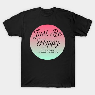 Just be happy it drives people crazy. T-Shirt